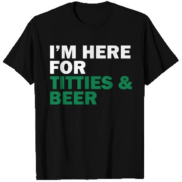 Discover I'm Here For Titties & Beer T Shirts