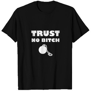 Discover 1st rule trust no bitch T Shirts
