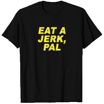Discover Eat A Jerk Pal Brooklyn Nine Nine B99 Quotes T Shirts
