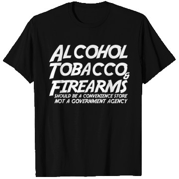 Discover Alcohol Tobacco Firearms Should Convenience Store T Shirts