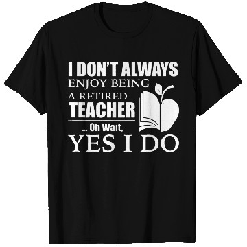 Discover Retired Teacher T Shirts