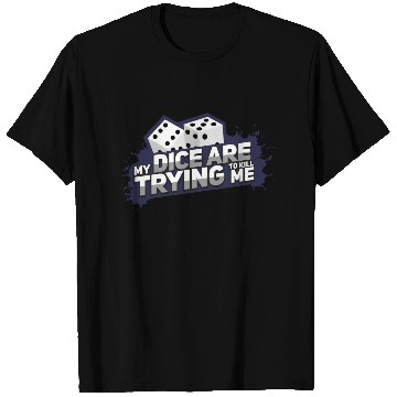 Discover Board Game My Dice Are Trying To Kill Me Gift T Shirts