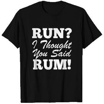 Discover RUn ,I thought you sad RUM! T Shirts