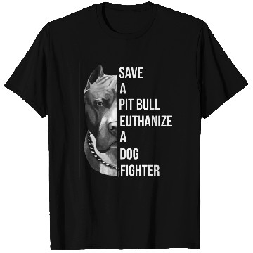 Discover save a pitbull euthanize a dog fighter pitbull T Shirts