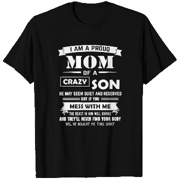 Discover I am a proud mom of a son crazy son he may seem qu T Shirts