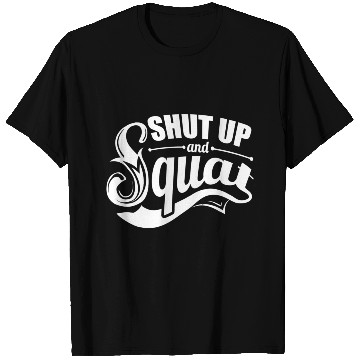 Discover Shut up and squat gym T Shirts