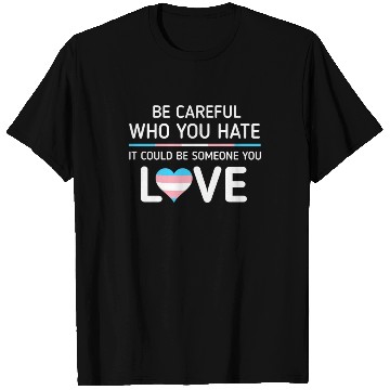 Discover Be careful Who You Hate Transgender Pride T Shirts