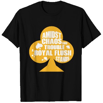 Discover A Midst Chaos Trouble Royal Flush Stands | Poker T Shirts