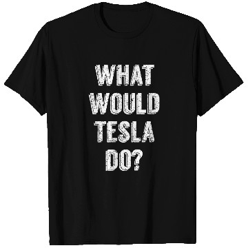 Discover What Would Tesla Do Nikola Tesla Science Scientist T Shirts