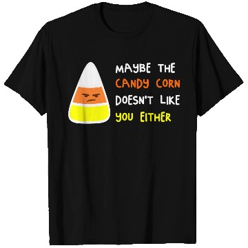 Discover Maybe The Candy Corn Doesn't Like You Either T Shirts