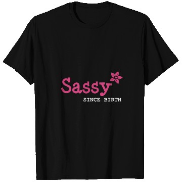 Discover Sister, Sassy since birth T Shirts