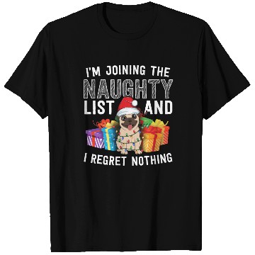 Discover Joining The Naughty List I Regret Nothing Dog Pug T Shirts