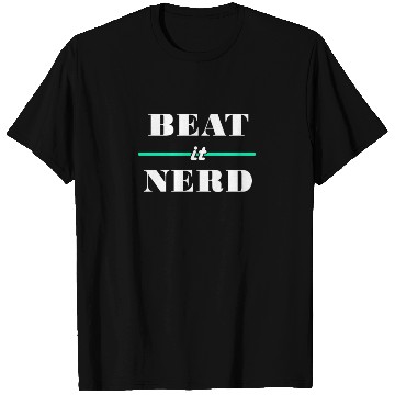 Discover Beat It Nerd 2 T Shirts