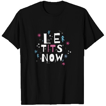 Discover Let it snow, Le tits now T Shirts
