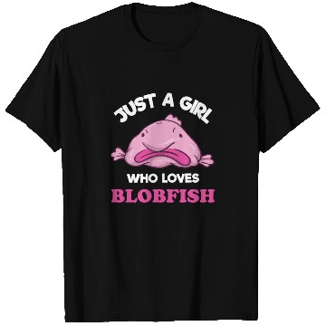 Discover Just A Girl Who Loves Blobfish | Funny Ugly Fish T Shirts
