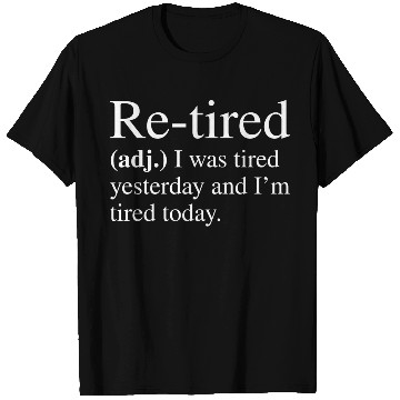 Discover Re-tired Definition T Shirts