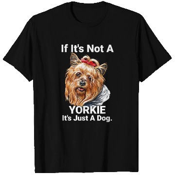 Discover If Its Not A Yorkie Cute Yorkshire Terrier Dog Pet T Shirts
