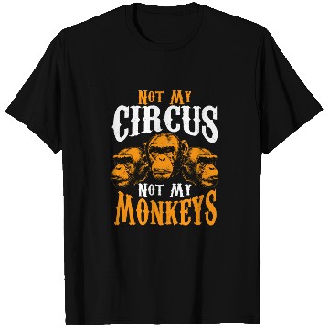 Discover Not My Circus Not My Monkeys I Don't Care Monkey T Shirts