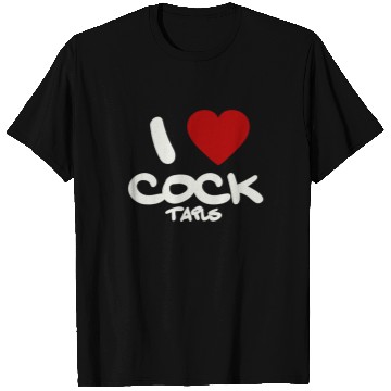 Discover I LOVE COCK TAILS T Shirts