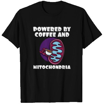 Discover Powered By Coffee And Mitochondria T Shirts