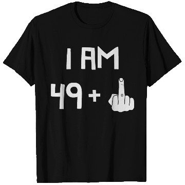 Discover I Am 49 + 1, FU, 50th Birthday, 50 years old T Shirts
