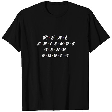 Discover Real Friends Send Nudes Gift T Shirts