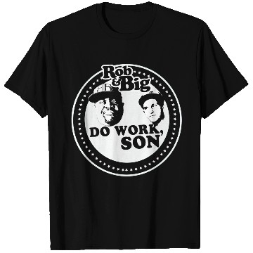 Discover Rob & Big "Do Work, Son!" T Shirts