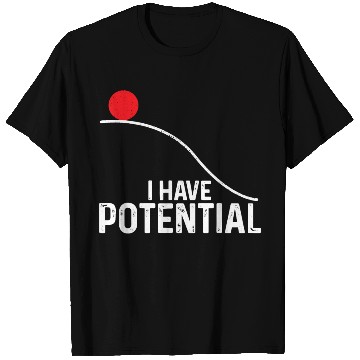 Discover I Have Potential Funny Science Physics Potential T Shirts