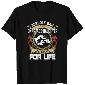 Discover asshole dad and smartass daughter T Shirts