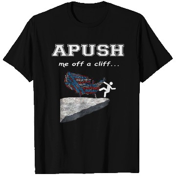 Discover APUSH Me off a cliff Funny AP US History T Shirts