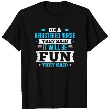 Discover Be A Registered Nurse They Said It Will Be Fun T-Shirts