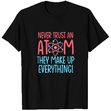 Discover Never trust an Atom Science Teacher T-Shirts