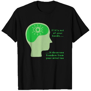 Discover Out of your hands, deserves freedom from mind too T Shirts
