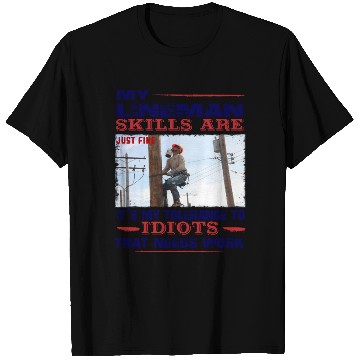 Discover My Lineman skills are just fine T Shirts
