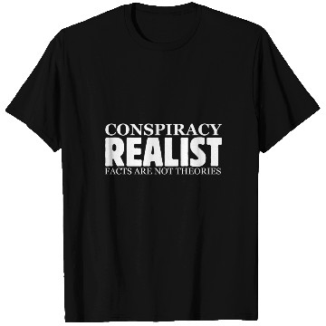 Discover Conspiracy Realist Facts Are Not Theories Hoax Ill T Shirts