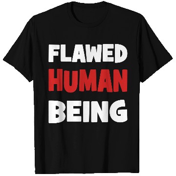 Discover flawed human being T Shirts