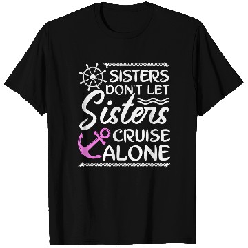 Discover Sisters Don't Let Sisters Cruise Alone - Girls T Shirts