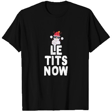 Discover Le Tits Now Christmas Meme Gift Saying Let It Snow T Shirts