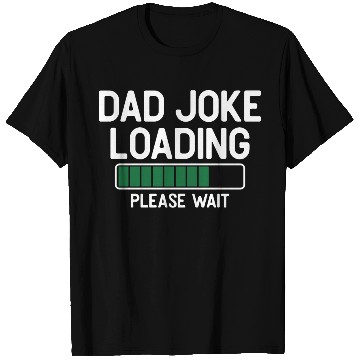 Discover Dad joke loading please wait T Shirts