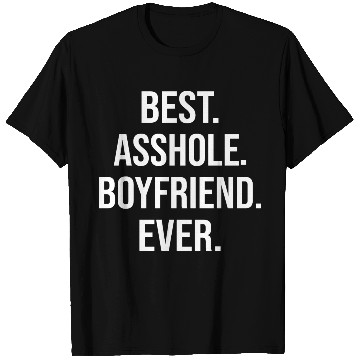 Discover Best Asshole Boyfriend Ever T Shirts