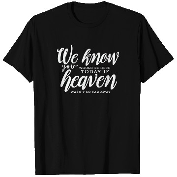 Discover Rest In Peace Be Here If Heaven Wasnt So Far Away T Shirts