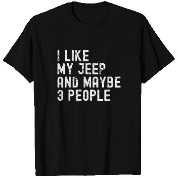 Discover I like my Jeep and Maybe 3 People T Shirts