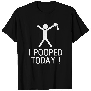 Discover I POOPED TODAY T Shirts