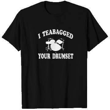 Discover I Teabagged Your Drumset Step Brothers T Shirts