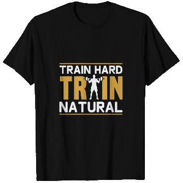Discover Train hard train natural T Shirts