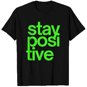Discover Stay Positive (in neon green letters) T Shirts