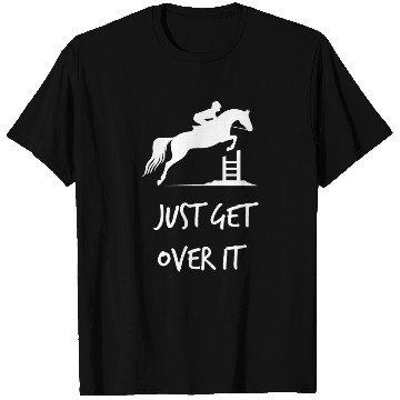 Discover Just Get Over It - Equestrian Show Jumping Horse T Shirts