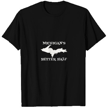 Discover Michigan Better Half Upper Peninsula Yoopers Up 90 T Shirts