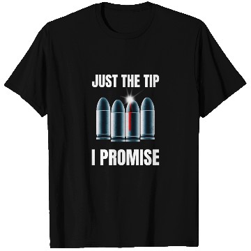 Discover Just The Tip I Promise T Shirts