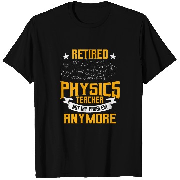 Discover Retired Physics Teacher T Shirts